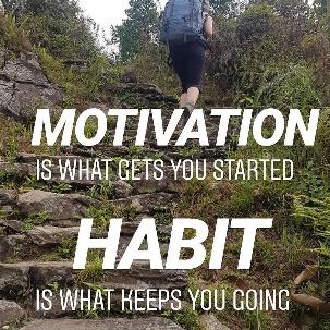 Image may contain: outdoor and nature, text that says 'MOTIVATION IS WHAT GETS YOU STARTED HABIT IS WHAT KEEPS YOU GOING'